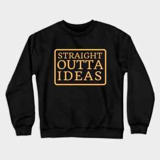 Straight Outta Ideas Crewneck Sweatshirt